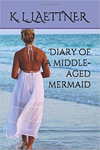 Diary Of A Middle-Aged Mermaid by K L Laettner
